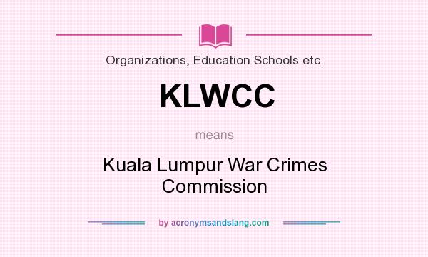 What does KLWCC mean? It stands for Kuala Lumpur War Crimes Commission