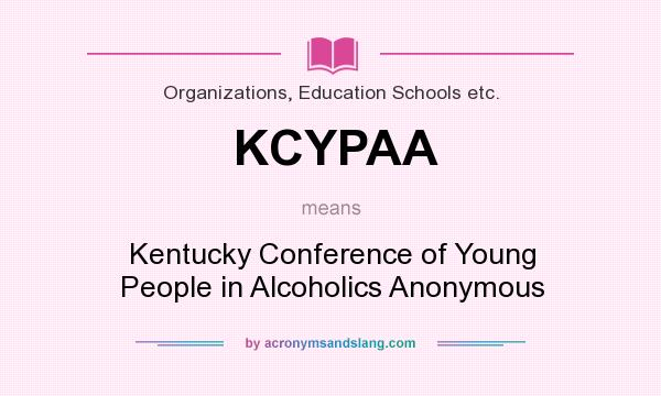 What does KCYPAA mean? It stands for Kentucky Conference of Young People in Alcoholics Anonymous