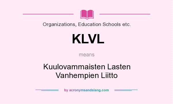 What does KLVL mean? It stands for Kuulovammaisten Lasten Vanhempien Liitto