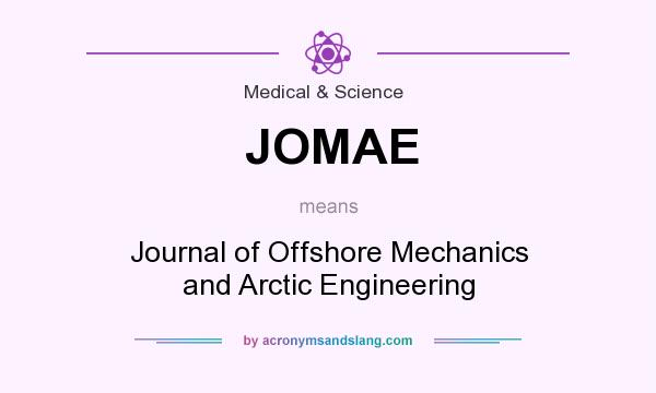What does JOMAE mean? It stands for Journal of Offshore Mechanics and Arctic Engineering