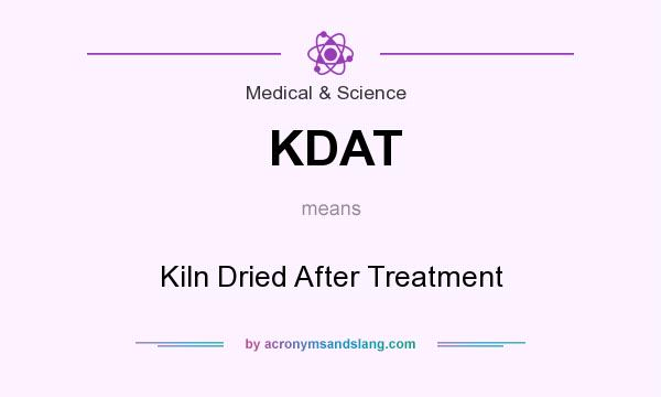 What does KDAT mean? It stands for Kiln Dried After Treatment