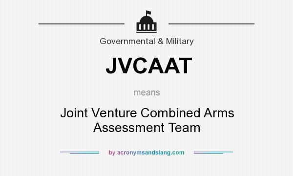 What does JVCAAT mean? It stands for Joint Venture Combined Arms Assessment Team