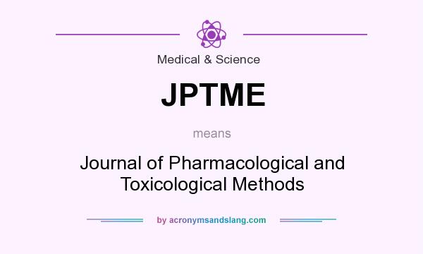 What does JPTME mean? It stands for Journal of Pharmacological and Toxicological Methods