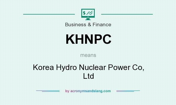 What does KHNPC mean? It stands for Korea Hydro Nuclear Power Co, Ltd