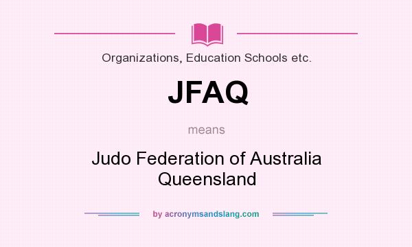 What does JFAQ mean? It stands for Judo Federation of Australia Queensland