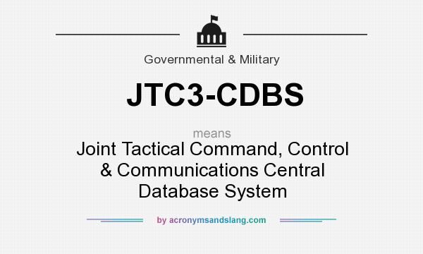 What does JTC3-CDBS mean? It stands for Joint Tactical Command, Control & Communications Central Database System