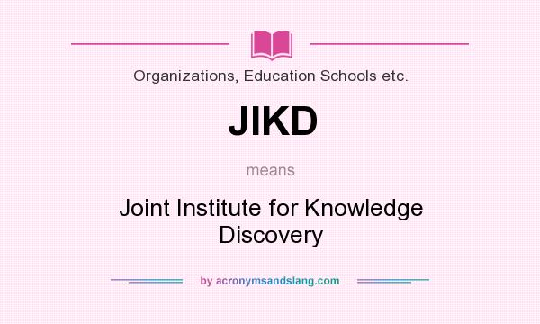 What does JIKD mean? It stands for Joint Institute for Knowledge Discovery