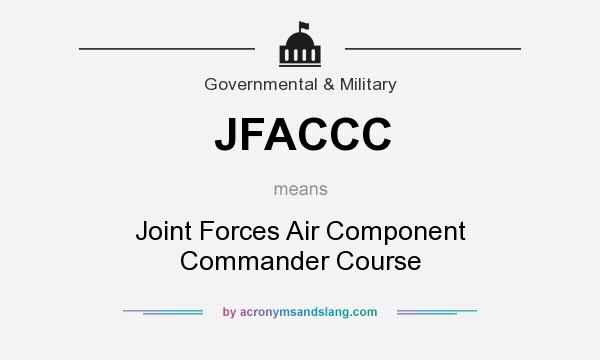What does JFACCC mean? It stands for Joint Forces Air Component Commander Course