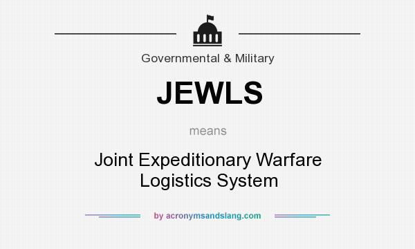 What does JEWLS mean? It stands for Joint Expeditionary Warfare Logistics System