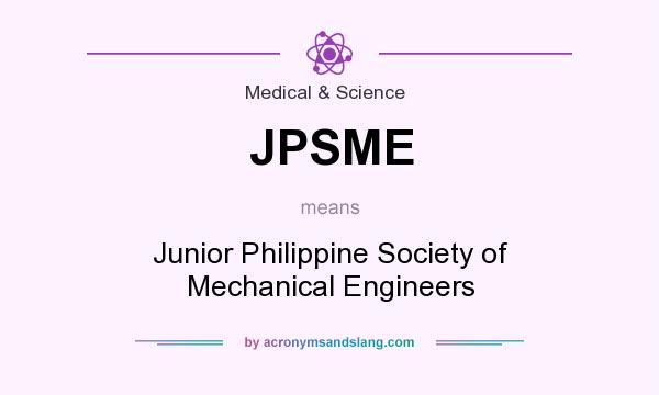 What does JPSME mean? It stands for Junior Philippine Society of Mechanical Engineers