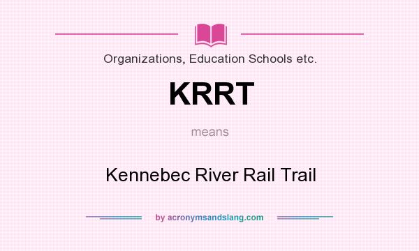 What does KRRT mean? It stands for Kennebec River Rail Trail