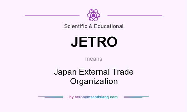 What does JETRO mean? It stands for Japan External Trade Organization