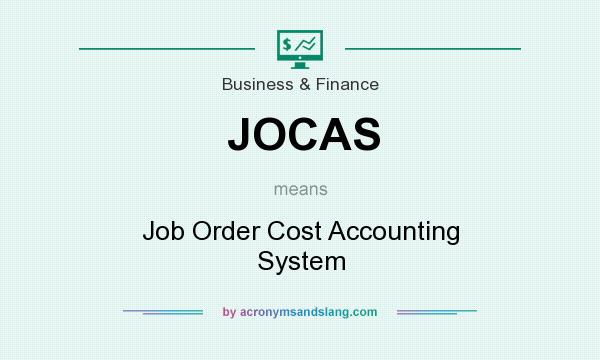 What does JOCAS mean? It stands for Job Order Cost Accounting System