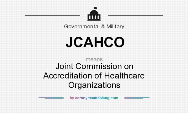 What does JCAHCO mean? It stands for Joint Commission on Accreditation of Healthcare Organizations