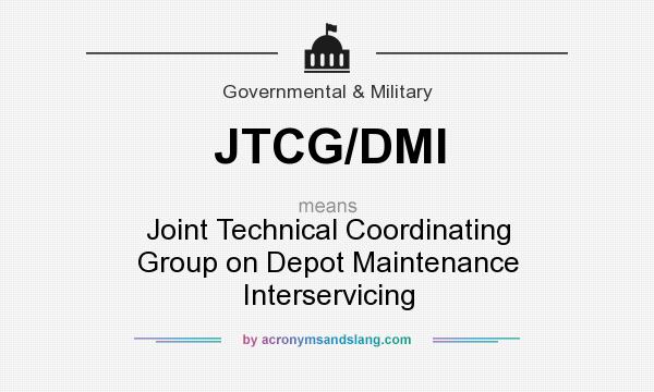 What does JTCG/DMI mean? It stands for Joint Technical Coordinating Group on Depot Maintenance Interservicing