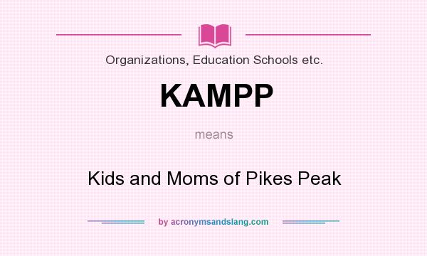 What does KAMPP mean? It stands for Kids and Moms of Pikes Peak