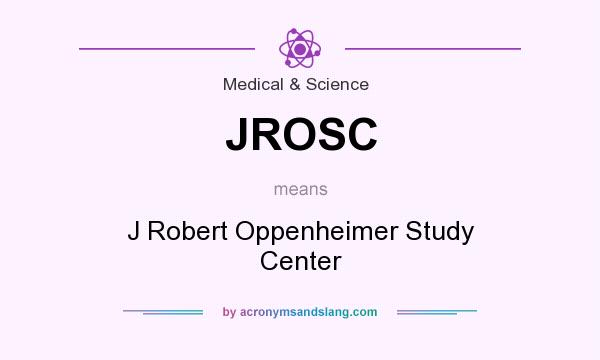 What does JROSC mean? It stands for J Robert Oppenheimer Study Center