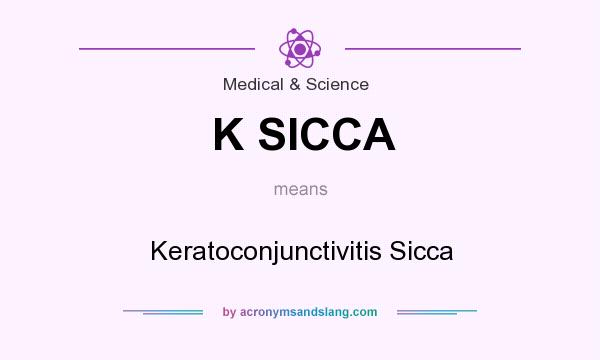 What does K SICCA mean? It stands for Keratoconjunctivitis Sicca