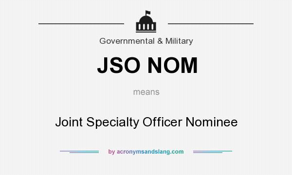 What does JSO NOM mean? It stands for Joint Specialty Officer Nominee