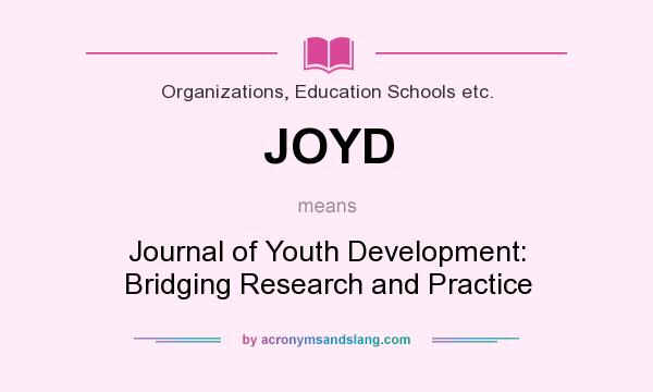 What does JOYD mean? It stands for Journal of Youth Development: Bridging Research and Practice
