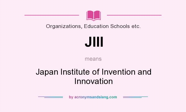 What does JIII mean? It stands for Japan Institute of Invention and Innovation