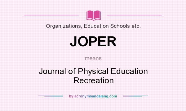 What does JOPER mean? It stands for Journal of Physical Education Recreation