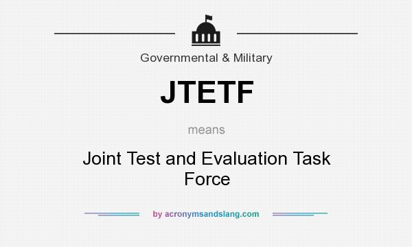What does JTETF mean? It stands for Joint Test and Evaluation Task Force