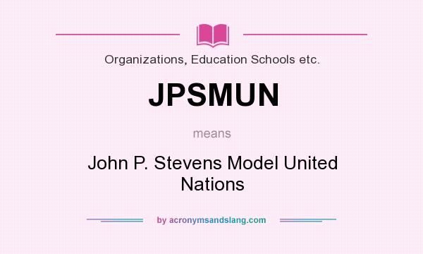 What does JPSMUN mean? It stands for John P. Stevens Model United Nations