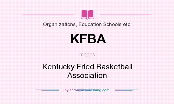 What does KFBA mean? It stands for Kentucky Fried Basketball Association