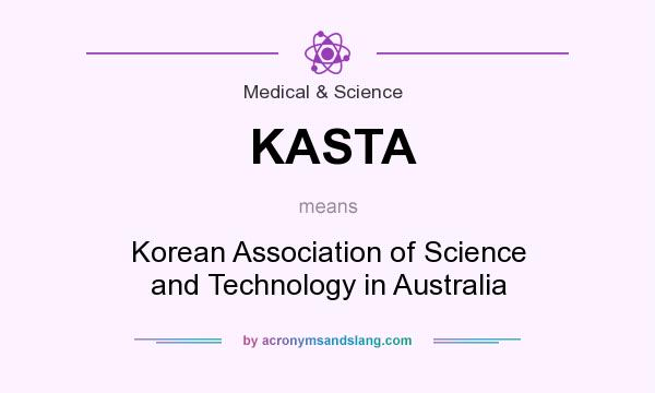What does KASTA mean? It stands for Korean Association of Science and Technology in Australia