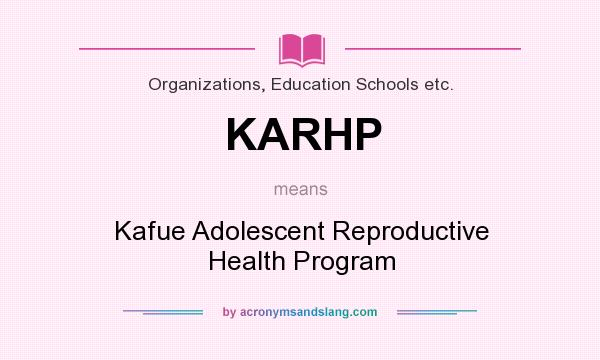 What does KARHP mean? It stands for Kafue Adolescent Reproductive Health Program