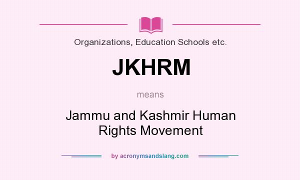What does JKHRM mean? It stands for Jammu and Kashmir Human Rights Movement