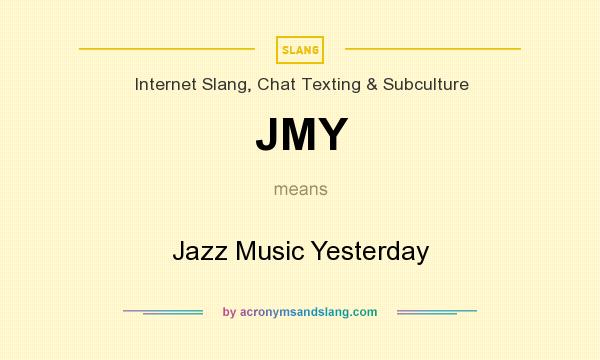 What does JMY mean? It stands for Jazz Music Yesterday