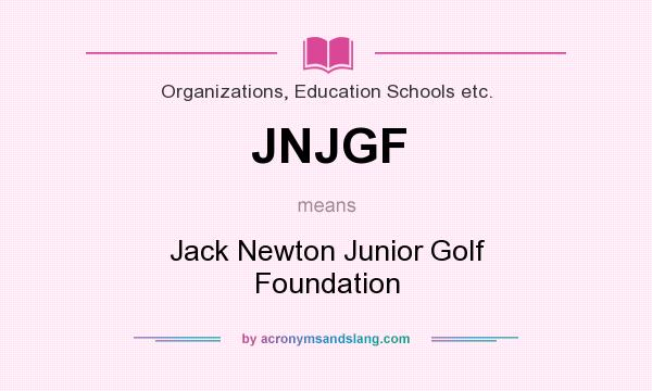 What does JNJGF mean? It stands for Jack Newton Junior Golf Foundation
