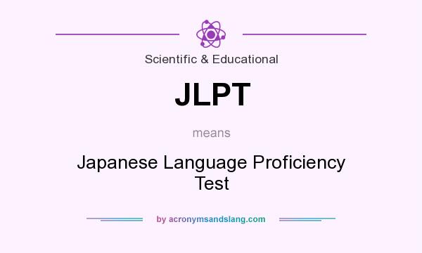 What does JLPT mean? It stands for Japanese Language Proficiency Test