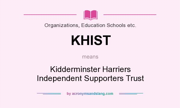 What does KHIST mean? It stands for Kidderminster Harriers Independent Supporters Trust