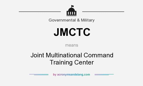 What does JMCTC mean? It stands for Joint Multinational Command Training Center