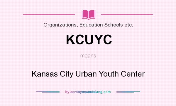 What does KCUYC mean? It stands for Kansas City Urban Youth Center