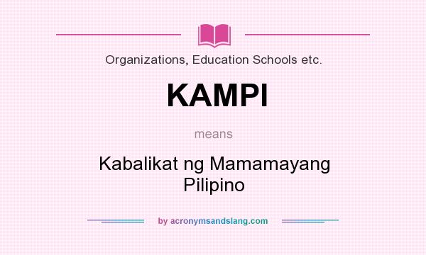 What does KAMPI mean? It stands for Kabalikat ng Mamamayang Pilipino