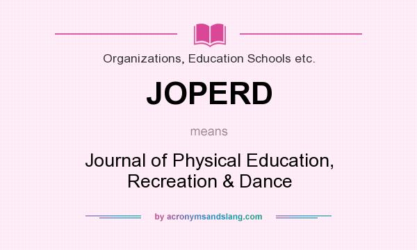 What does JOPERD mean? It stands for Journal of Physical Education, Recreation & Dance
