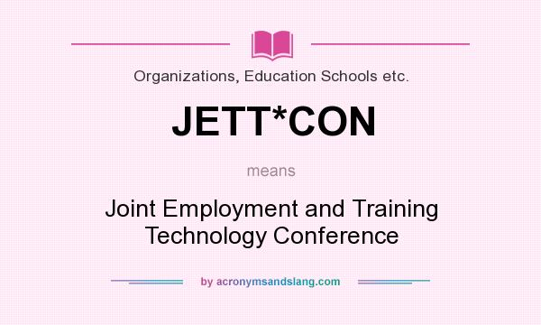 What does JETT*CON mean? It stands for Joint Employment and Training Technology Conference