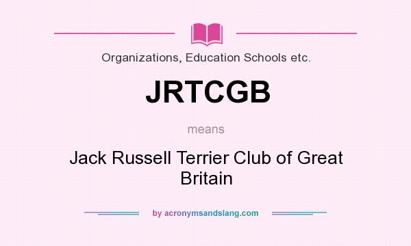 What does JRTCGB mean? It stands for Jack Russell Terrier Club of Great Britain