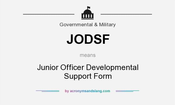 What does JODSF mean? It stands for Junior Officer Developmental Support Form
