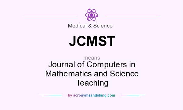 What does JCMST mean? It stands for Journal of Computers in Mathematics and Science Teaching