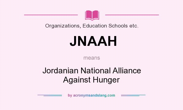 What does JNAAH mean? It stands for Jordanian National Alliance Against Hunger
