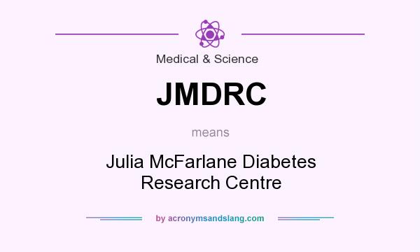 What does JMDRC mean? It stands for Julia McFarlane Diabetes Research Centre