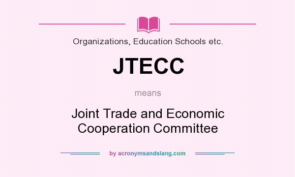 What does JTECC mean? It stands for Joint Trade and Economic Cooperation Committee