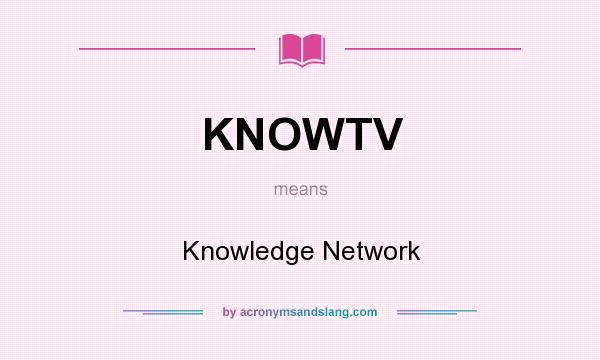 What does KNOWTV mean? It stands for Knowledge Network