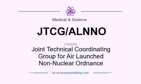 What does JTCG/ALNNO mean? It stands for Joint Technical Coordinating Group for Air Launched Non-Nuclear Ordnance