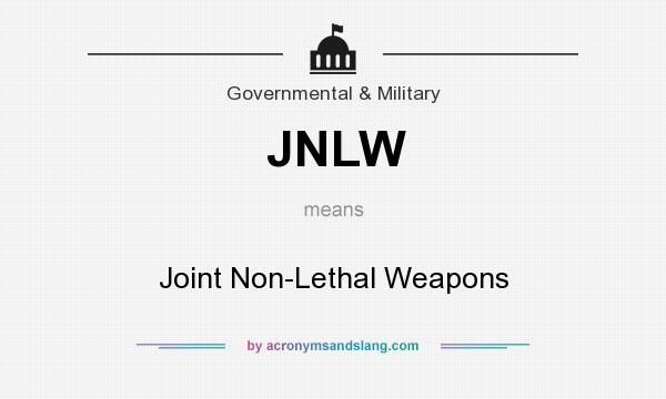 What does JNLW mean? It stands for Joint Non-Lethal Weapons